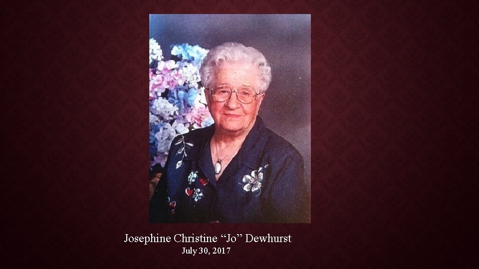 Josephine Christine “Jo” Dewhurst July 30, 2017 
