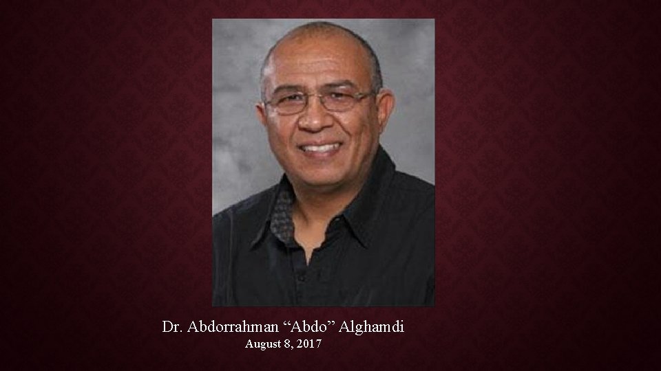 Dr. Abdorrahman “Abdo” Alghamdi August 8, 2017 