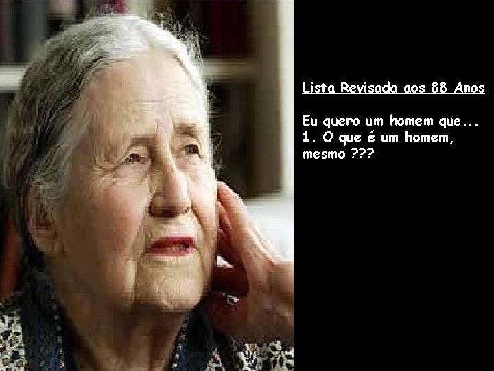 Lista Revisada aos 88 Anos Eu quero um homem que. . . 1. O