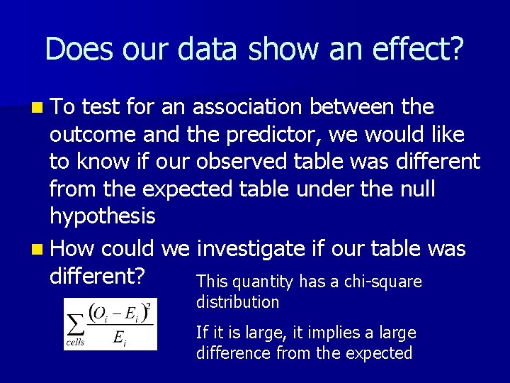 Does our data show an effect? n To test for an association between the