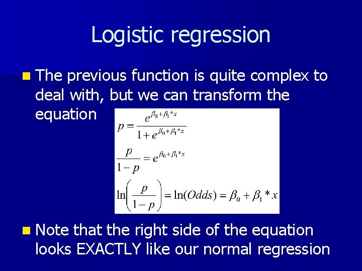 Logistic regression n The previous function is quite complex to deal with, but we