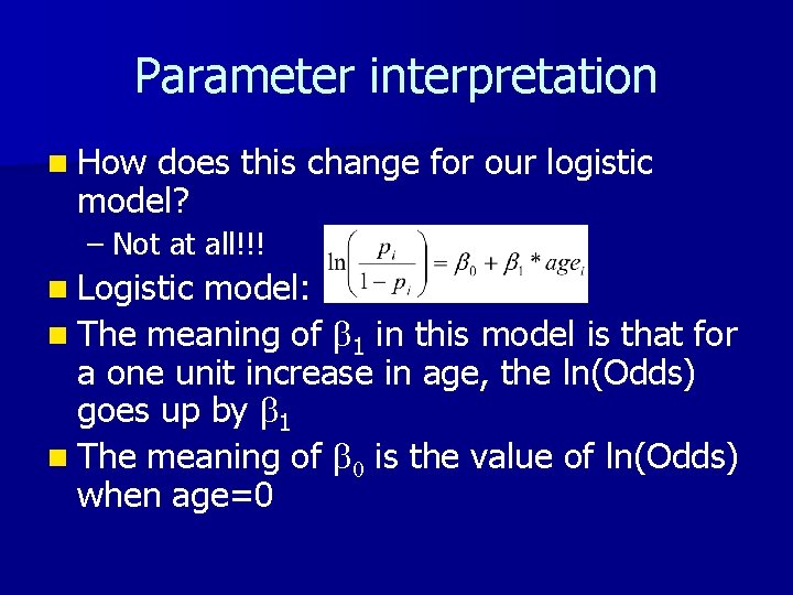 Parameter interpretation n How does this change for our logistic model? – Not at