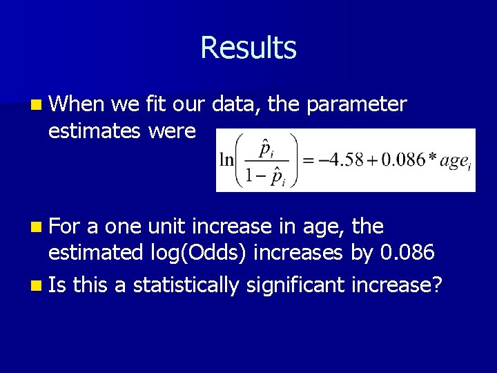 Results n When we fit our data, the parameter estimates were n For a