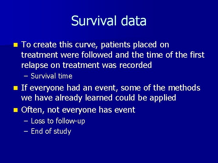 Survival data n To create this curve, patients placed on treatment were followed and