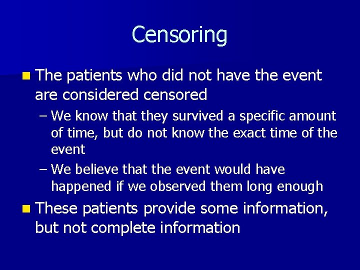 Censoring n The patients who did not have the event are considered censored –