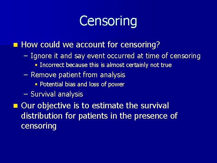 Censoring n How could we account for censoring? – Ignore it and say event