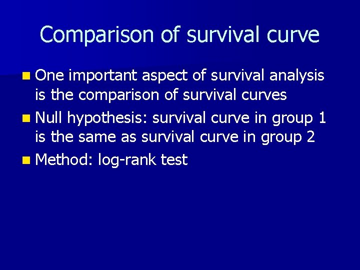Comparison of survival curve n One important aspect of survival analysis is the comparison