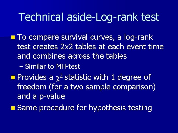 Technical aside-Log-rank test n To compare survival curves, a log-rank test creates 2 x