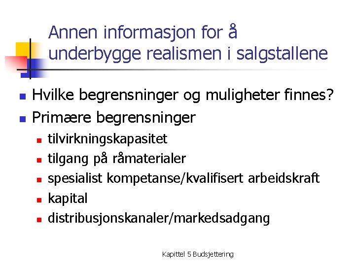 Annen informasjon for å underbygge realismen i salgstallene n n Hvilke begrensninger og muligheter