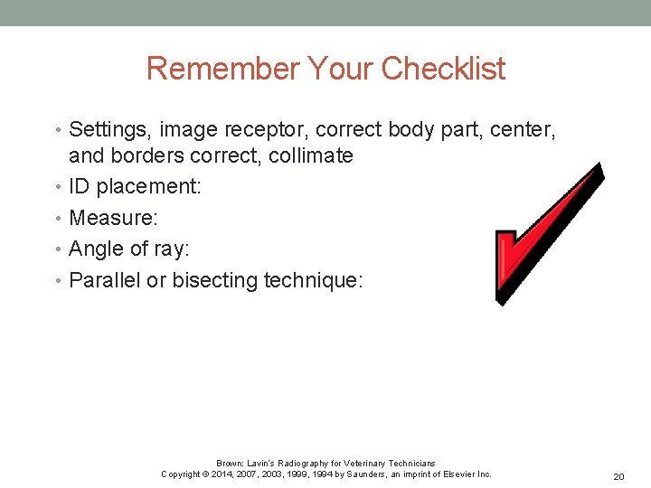 Remember Your Checklist • Settings, image receptor, correct body part, center, and borders correct,