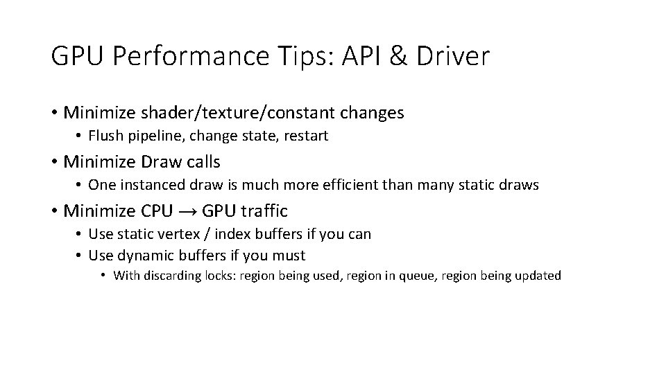 GPU Performance Tips: API & Driver • Minimize shader/texture/constant changes • Flush pipeline, change