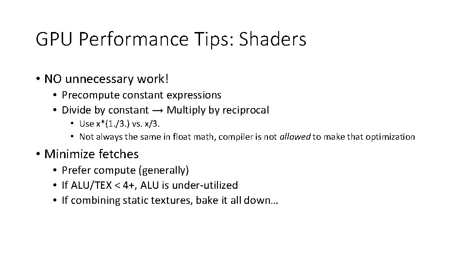 GPU Performance Tips: Shaders • NO unnecessary work! • Precompute constant expressions • Divide