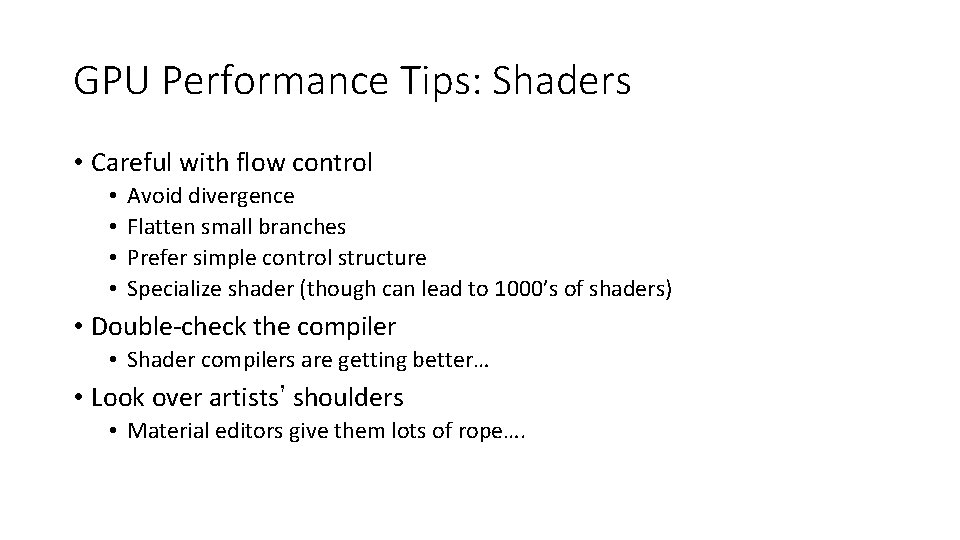 GPU Performance Tips: Shaders • Careful with flow control • • Avoid divergence Flatten