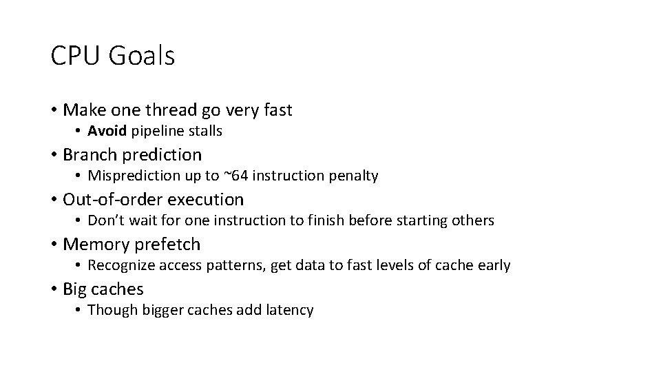 CPU Goals • Make one thread go very fast • Avoid pipeline stalls •