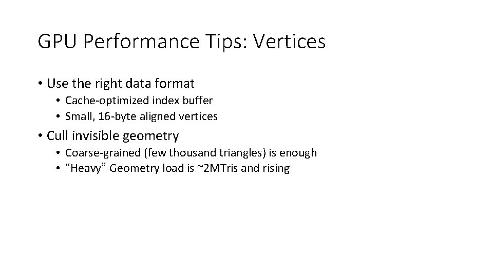 GPU Performance Tips: Vertices • Use the right data format • Cache-optimized index buffer