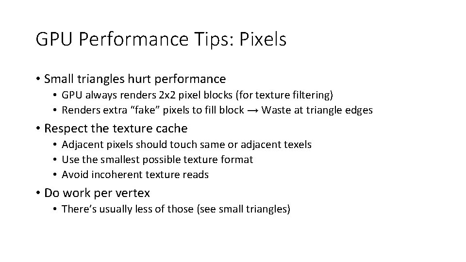 GPU Performance Tips: Pixels • Small triangles hurt performance • GPU always renders 2