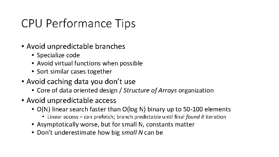 CPU Performance Tips • Avoid unpredictable branches • Specialize code • Avoid virtual functions