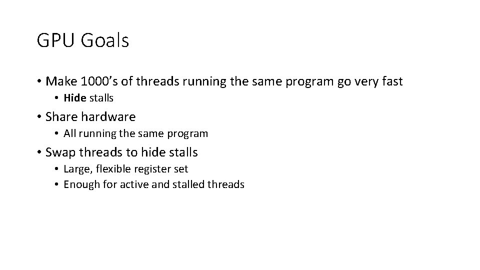 GPU Goals • Make 1000’s of threads running the same program go very fast