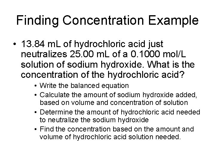 Finding Concentration Example • 13. 84 m. L of hydrochloric acid just neutralizes 25.