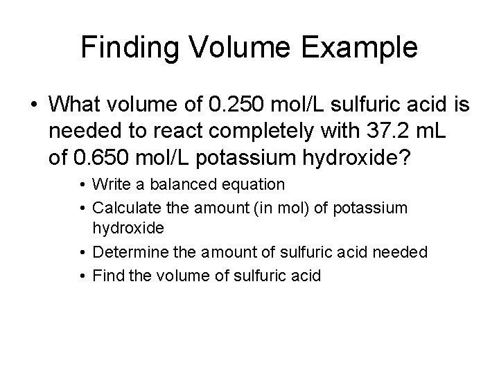 Finding Volume Example • What volume of 0. 250 mol/L sulfuric acid is needed