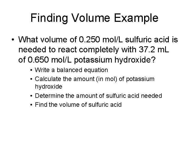 Finding Volume Example • What volume of 0. 250 mol/L sulfuric acid is needed