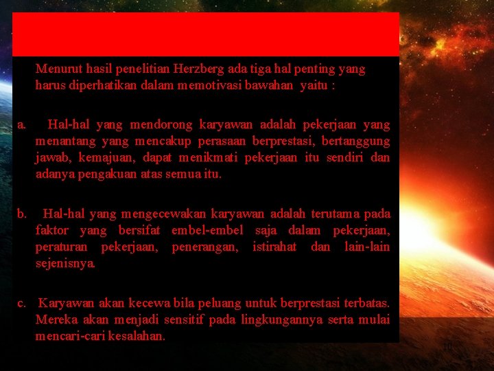 Menurut hasil penelitian Herzberg ada tiga hal penting yang harus diperhatikan dalam memotivasi bawahan