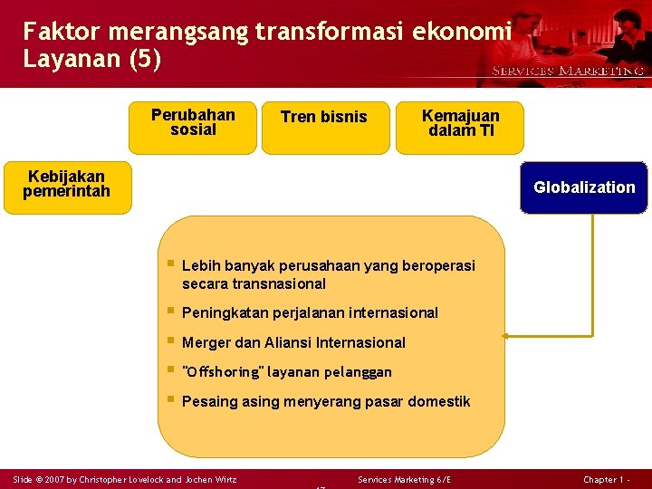 Faktor merangsang transformasi ekonomi Layanan (5) Perubahan sosial Tren bisnis Kemajuan dalam TI Kebijakan