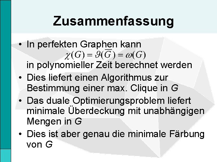 Zusammenfassung • In perfekten Graphen kann in polynomieller Zeit berechnet werden • Dies liefert
