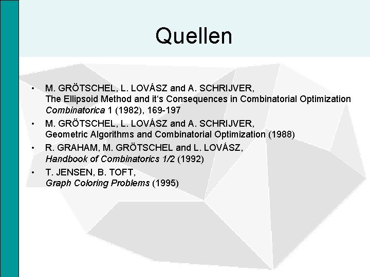 Quellen • • M. GRÖTSCHEL, L. LOVÁSZ and A. SCHRIJVER, The Ellipsoid Method and