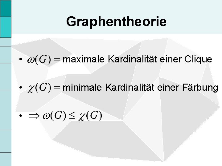 Graphentheorie • maximale Kardinalität einer Clique • minimale Kardinalität einer Färbung • 