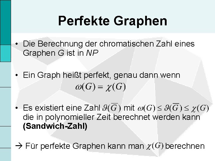 Perfekte Graphen • Die Berechnung der chromatischen Zahl eines Graphen G ist in NP