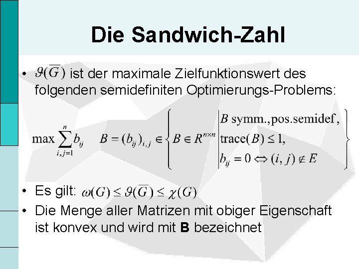 Die Sandwich-Zahl • ist der maximale Zielfunktionswert des folgenden semidefiniten Optimierungs-Problems: • Es gilt: