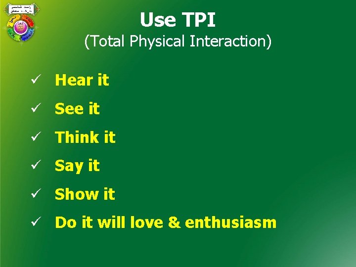 Use TPI (Total Physical Interaction) ü Hear it ü See it ü Think it