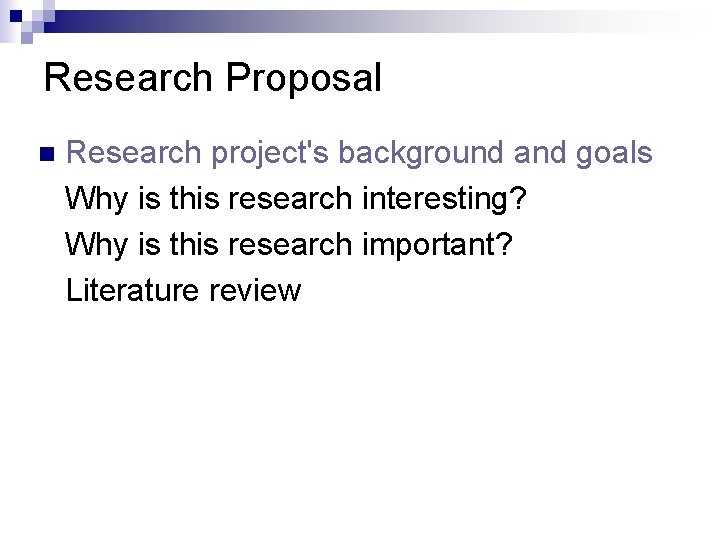 Research Proposal n Research project's background and goals Why is this research interesting? Why