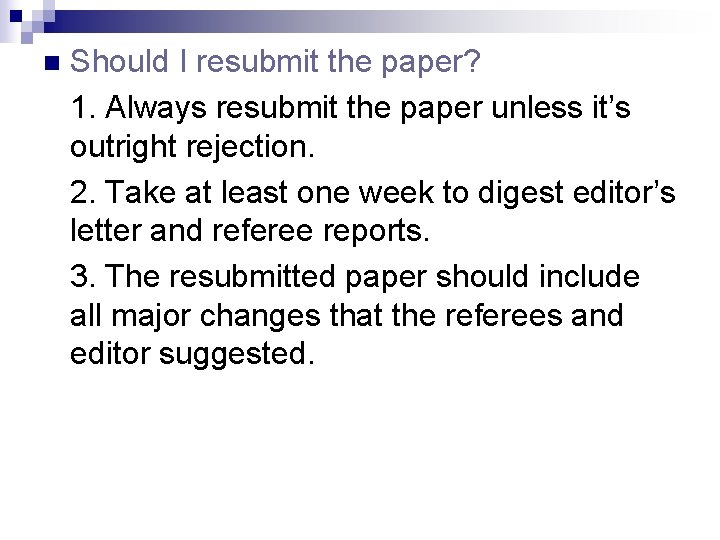 n Should I resubmit the paper? 1. Always resubmit the paper unless it’s outright