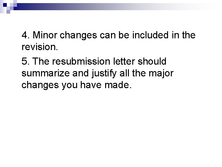 4. Minor changes can be included in the revision. 5. The resubmission letter should