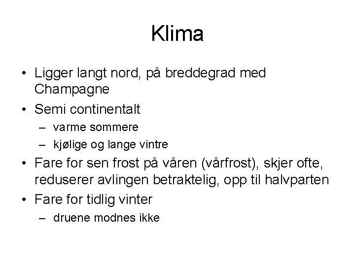 Klima • Ligger langt nord, på breddegrad med Champagne • Semi continentalt – varme