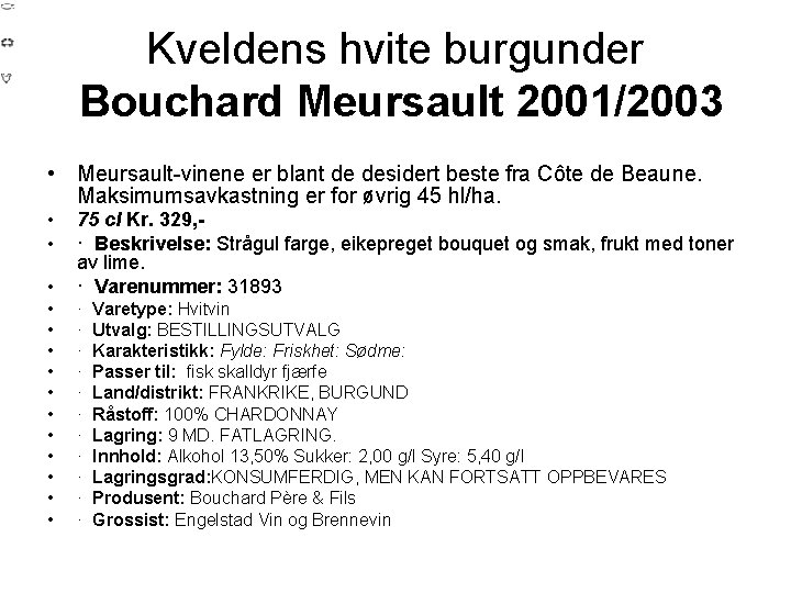  Kveldens hvite burgunder Bouchard Meursault 2001/2003 • Meursault-vinene er blant de desidert beste