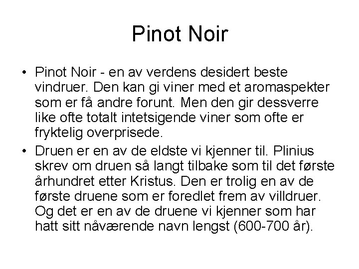 Pinot Noir • Pinot Noir - en av verdens desidert beste vindruer. Den kan