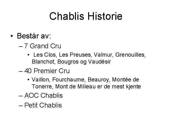 Chablis Historie • Består av: – 7 Grand Cru • Les Clos, Les Preuses,