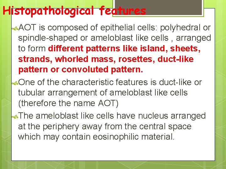 Histopathological features AOT is composed of epithelial cells: polyhedral or spindle-shaped or ameloblast like