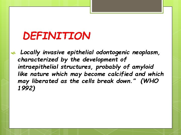 DEFINITION Locally invasive epithelial odontogenic neoplasm, characterized by the development of intraepithelial structures, probably