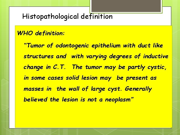 Histopathological definition WHO definition: “Tumor of odontogenic epithelium with duct like structures and with