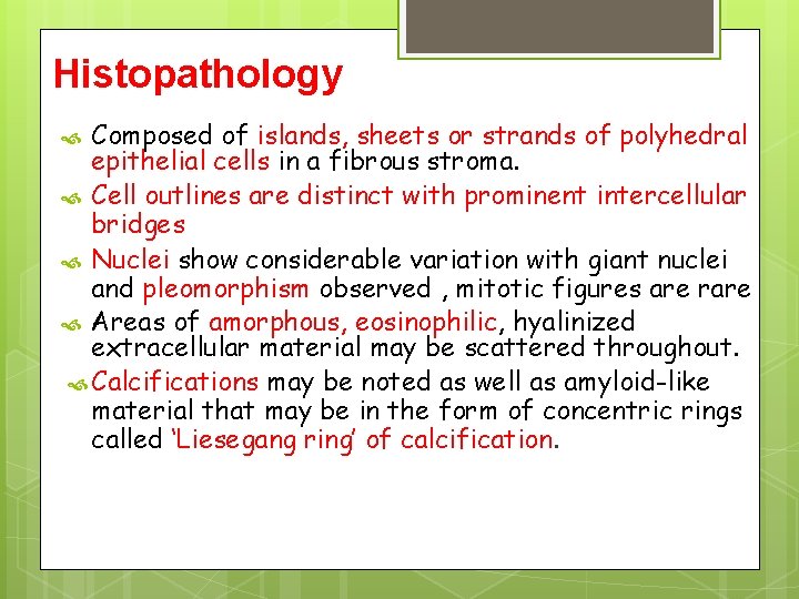 Histopathology Composed of islands, sheets or strands of polyhedral epithelial cells in a fibrous