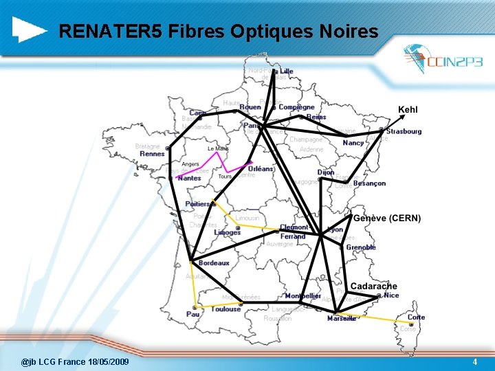 RENATER 5 Fibres Optiques Noires @jb LCG France 18/05/2009 4 