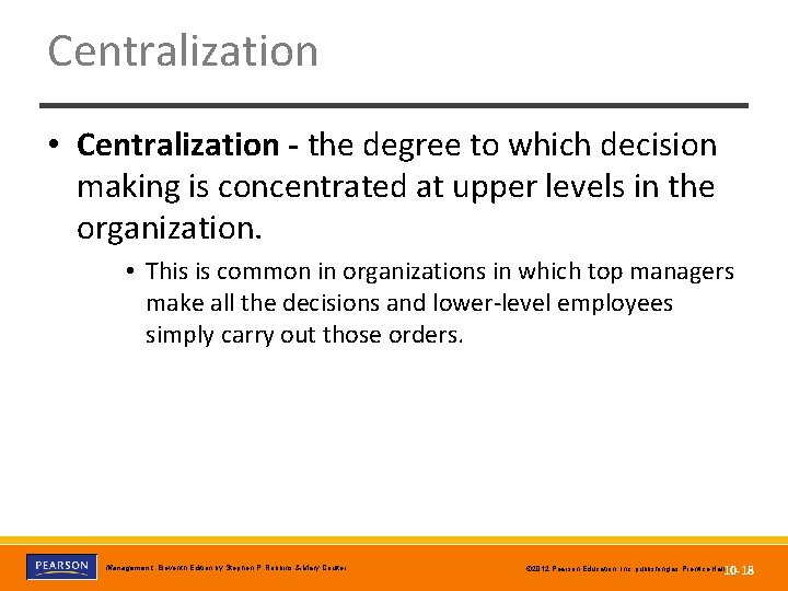 Centralization • Centralization - the degree to which decision making is concentrated at upper