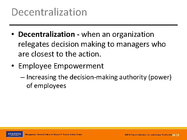 Decentralization • Decentralization - when an organization relegates decision making to managers who are