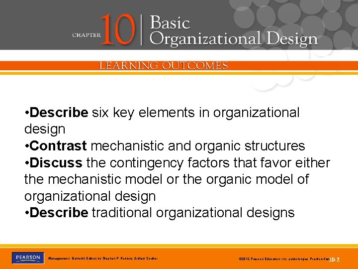  • Describe six key elements in organizational design • Contrast mechanistic and organic