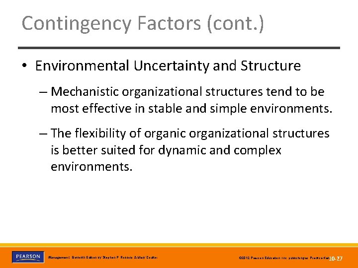 Contingency Factors (cont. ) • Environmental Uncertainty and Structure – Mechanistic organizational structures tend