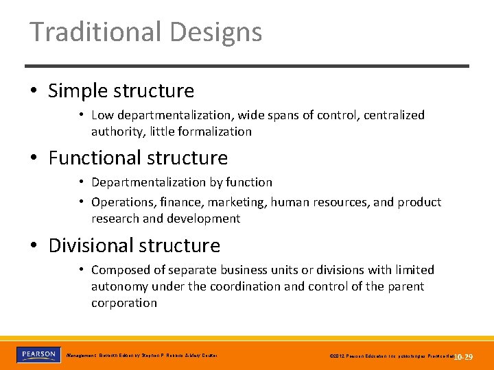 Traditional Designs • Simple structure • Low departmentalization, wide spans of control, centralized authority,